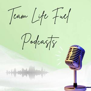 Life Fuel Podcast: Team Table Chat