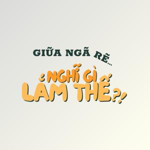 giữa ngã rẽ, nghĩ gì lắm thế?!