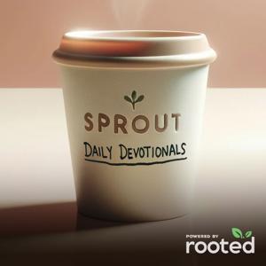 Sprout: A Daily Devotional Podcast by Rooted: A Bible Engagement App