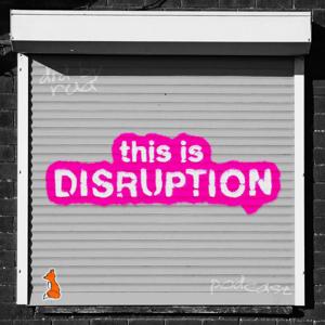 This is Disruption