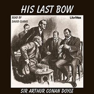 His Last Bow (version 3) by Sir Arthur Conan Doyle (1859 - 1930)