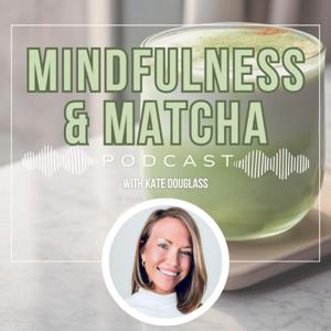 Mindfulness and Matcha | Wellness Recovery with Kate Douglass