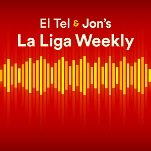 El Tel & Jon’s La Liga Weekly by El Tel & Jon’s La Liga Weekly