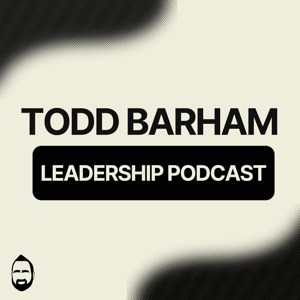 Todd Barham Leadership Podcast