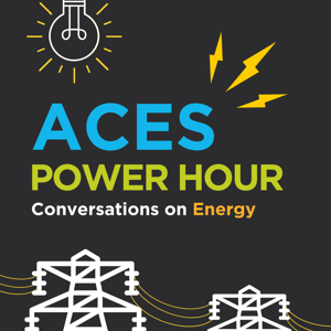 ACES Power Hour: Conversations on Energy by ACES