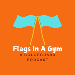 Flags In A Gym: A Colorguard Podcast by flagsinagympod