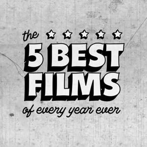 The 5 Best Films of Every Year Ever