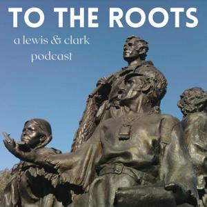 To the Roots – Lewis & Clark Podcast