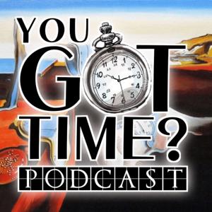You Got Time? Podcast by Don Hefty & Luis Bañuelos