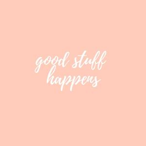 Good Stuff Happens
