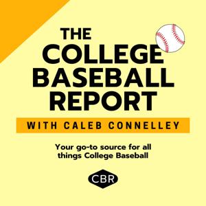The College Baseball Report with Caleb Connelley