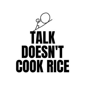Talk Doesn't Cook Rice by John Stoszkowski and Danny Massaro