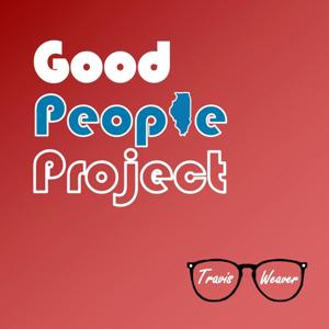 Good People Project with Travis Weaver