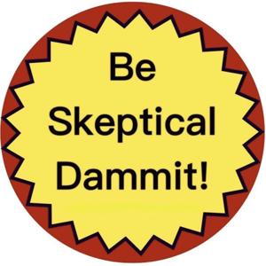 Be Skeptical Dammit by The Skeptical Rebel