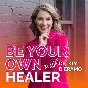 Be Your Own Healer with Dr. Kim D’Eramo by Dr. Kim D’Eramo