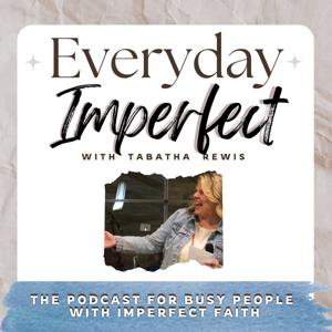 Everyday Imperfect: A Podcast for Busy People with Imperfect Faith