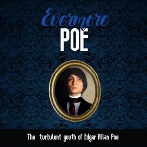 Evermore Poe: The Turbulent Youth of Edgar Allan Poe