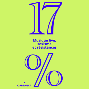 17% : Musique live, sexisme et résistances by Chahut Média