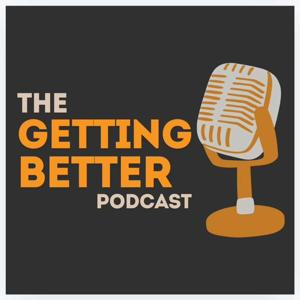 The Getting Better Podcast
