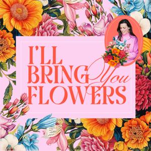 I'll Bring You Flowers