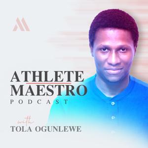 Athlete Maestro | The Best Podcast For Young Athletes | Sports Education | Sport Psychology | Mental Toughness | Athlete Development | Mental Training | Sports Parenting with Tola Ogunlewe