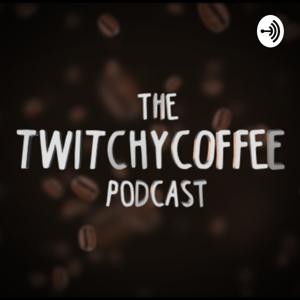 The TwitchyCoffee Podcast