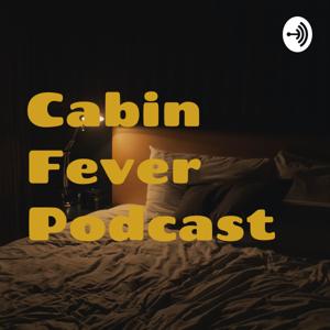 Cabin Fever Podcast