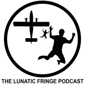 The Lunatic Fringe Podcast by The Pilot