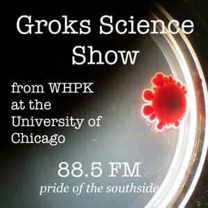 The Groks Science Show from WHPK at the University of Chicago