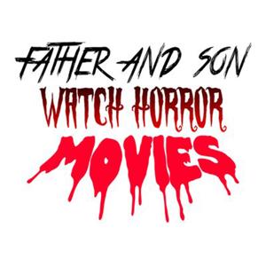 Father and Son Watch Horror by Father and Son Watch Horror