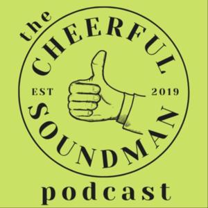 The Cheerful Soundman Podcast