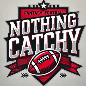Nothing Catchy Fantasy Football Podcast