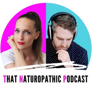 That Naturopathic Podcast by That Naturopathic Podcast