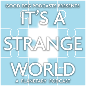 It's A Strange World: A Planetary Podcast