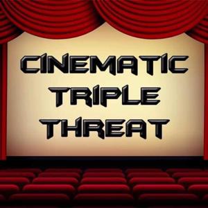 Cinematic Triple Threat