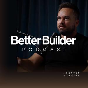Better Builder Podcast by Better Studios