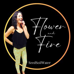 Flower & Fire | SeedSoilWater by Brittany Sunshyne