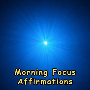 Morning Focus Affirmations