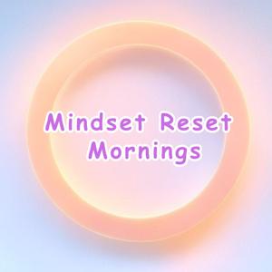 Mindset Reset Mornings | Daily Affirmations
