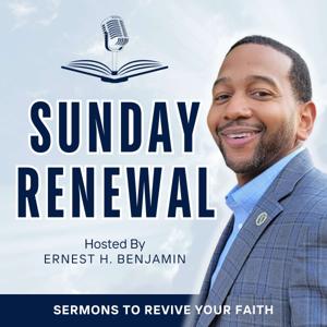 Sunday Renewal | Christian Podcast, Biblical Encouragement, Spiritual Growth by Ernest H. Benjamin