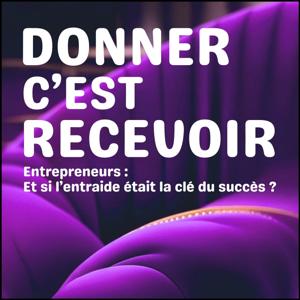 DONNER C'EST RECEVOIR - Entrepreneurs : et si l'entraide était la clé du succès ?