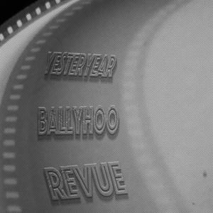 Episodes – YESTERYEAR BALLYHOO REVUE