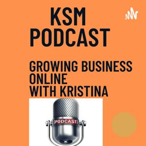 KSM PODCAST - Growing Business Online with Kristina
