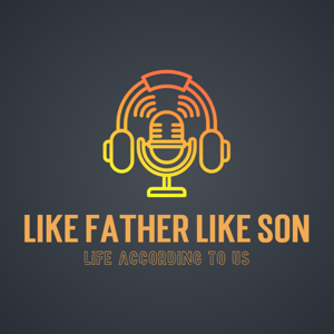 Like Father Like Son Podcast