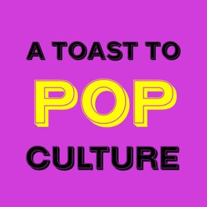 A Toast To Pop Culture