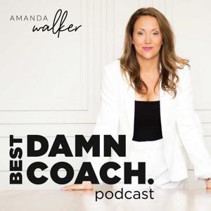 Best Damn Coach Podcast: Conversations for coaches, mentors, and service providers to grow a profitable coaching business by Amanda Walker