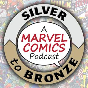 Silver to Bronze: A Marvel Comics Podcast