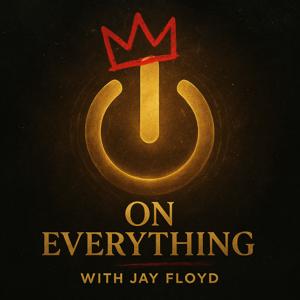 On Everything with Jay Floyd