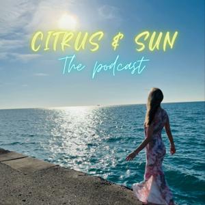 The Citrus & Sun Podcast