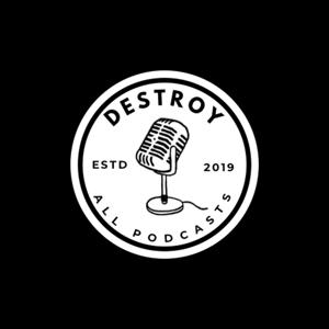 Destroy all Podcasts